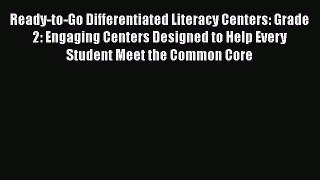 [Read book] Ready-to-Go Differentiated Literacy Centers: Grade 2: Engaging Centers Designed