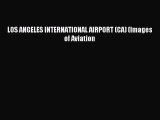 Read LOS ANGELES INTERNATIONAL AIRPORT (CA) (Images of Aviation Ebook Free