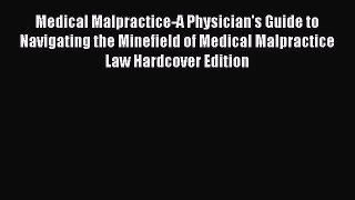 [Read book] Medical Malpractice-A Physician's Guide to Navigating the Minefield of Medical