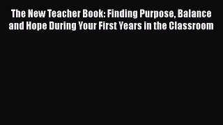 [Read book] The New Teacher Book: Finding Purpose Balance and Hope During Your First Years