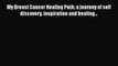 [Read Book] My Breast Cancer Healing Path: a journey of self discovery inspiration and healing...