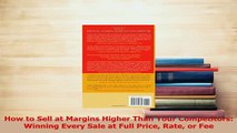 Download  How to Sell at Margins Higher Than Your Competitors Winning Every Sale at Full Price Rate Ebook Free