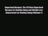 [Read Book] Superfood Recipes: The 101 Best Superfood Recipes for Healthy Living and Weight