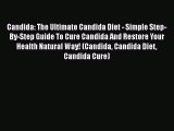 [Read Book] Candida: The Ultimate Candida Diet - Simple Step-By-Step Guide To Cure Candida