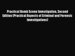 [Read Book] Practical Bomb Scene Investigation Second Edition (Practical Aspects of Criminal