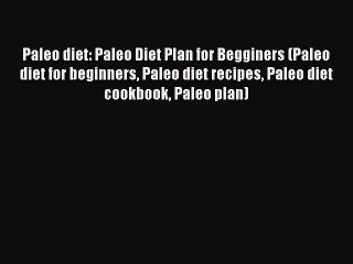 [Read Book] Paleo diet: Paleo Diet Plan for Begginers (Paleo diet for beginners Paleo diet