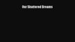 [Read Book] Our Shattered Dreams  EBook