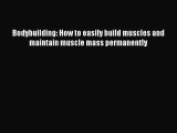 [Read Book] Bodybuilding: How to easily build muscles and maintain muscle mass permanently