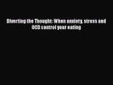 [Read Book] Diverting the Thought: When anxiety stress and OCD control your eating  EBook