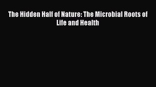 [Read Book] The Hidden Half of Nature: The Microbial Roots of Life and Health  EBook