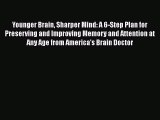 [Read Book] Younger Brain Sharper Mind: A 6-Step Plan for Preserving and Improving Memory and