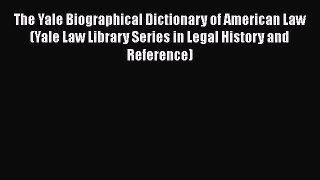 [Read book] The Yale Biographical Dictionary of American Law (Yale Law Library Series in Legal