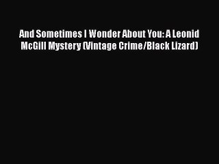 [Read Book] And Sometimes I Wonder About You: A Leonid McGill Mystery (Vintage Crime/Black