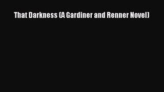 [Read Book] That Darkness (A Gardiner and Renner Novel)  EBook