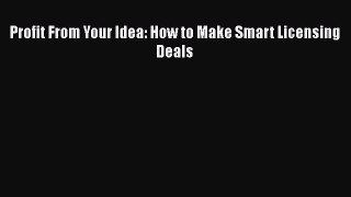 [Read book] Profit From Your Idea: How to Make Smart Licensing Deals [PDF] Online