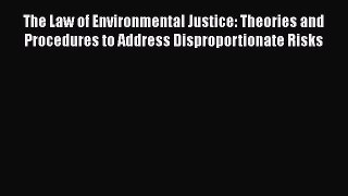 [Read book] The Law of Environmental Justice: Theories and Procedures to Address Disproportionate