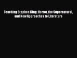 [Read book] Teaching Stephen King: Horror the Supernatural and New Approaches to Literature