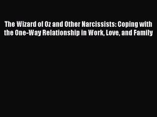 Read The Wizard of Oz and Other Narcissists: Coping with the One-Way Relationship in Work Love