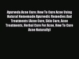 [Read Book] Ayurveda Acne Cure: How To Cure Acne Using Natural Homemade Ayurvedic Remedies