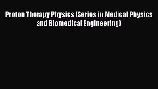 [Read Book] Proton Therapy Physics (Series in Medical Physics and Biomedical Engineering)