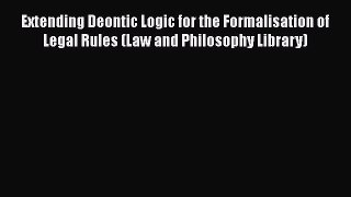 [Read book] Extending Deontic Logic for the Formalisation of Legal Rules (Law and Philosophy