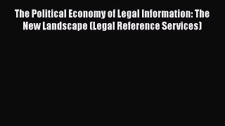 [Read book] The Political Economy of Legal Information: The New Landscape (Legal Reference