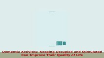 Download  Dementia Activites Keeping Occupied and Stimulated Can Improve Their Quality of Life Ebook
