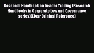 [Read book] Research Handbook on Insider Trading (Research Handbooks in Corporate Law and Governance