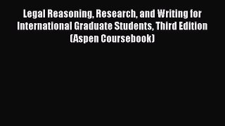 [Read book] Legal Reasoning Research and Writing for International Graduate Students Third