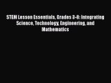 [Read book] STEM Lesson Essentials Grades 3-8: Integrating Science Technology Engineering and