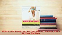 Download  Wheres My Angel An 18 Year Old Girl Dances with a 90 Year Old Man Ebook