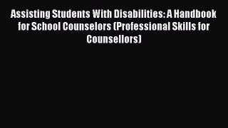 [Read book] Assisting Students With Disabilities: A Handbook for School Counselors (Professional