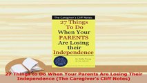 Download  27 Things to Do When Your Parents Are Losing Their Independence The Caregivers Cliff Free Books