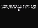 [Read book] Casenote Legal Briefs: Oil and Gas: Keyed to Lowe Anderson Smith and Pierce's Oil