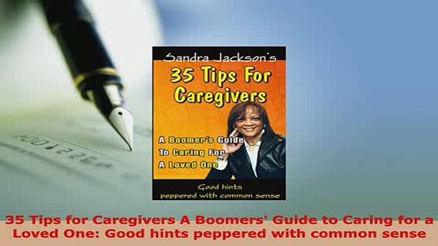 Download 35 Tips for Caregivers A Boomers Guide to Caring for a Loved One Good hints peppered Read Online