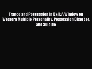 [Read book] Trance and Possession in Bali: A Window on Western Multiple Personality Possession