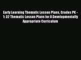 [Read book] Early Learning Thematic Lesson Plans Grades PK - 1: 32 Thematic Lesson Plans for
