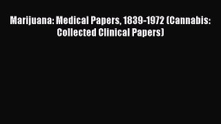 Read Marijuana: Medical Papers 1839-1972 (Cannabis: Collected Clinical Papers) PDF Online