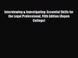 [Read book] Interviewing & Investigating: Essential Skills for the Legal Professional Fifth