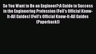 [Read book] So You Want to Be an Engineer?:A Guide to Success in the Engineering Profession