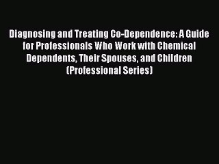 [Read book] Diagnosing and Treating Co-Dependence: A Guide for Professionals Who Work with