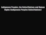 [Read book] Indigenous Peoples the United Nations and Human Rights (Indigenous Peoples United