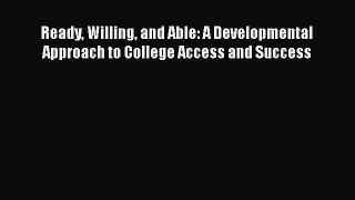 [Read book] Ready Willing and Able: A Developmental Approach to College Access and Success