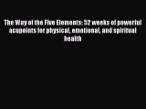 Read The Way of the Five Elements: 52 weeks of powerful acupoints for physical emotional and