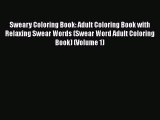 [Read book] Sweary Coloring Book: Adult Coloring Book with Relaxing Swear Words (Swear Word