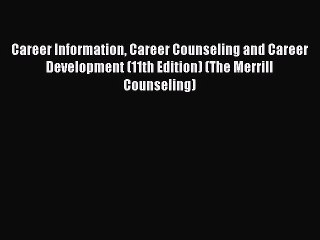 [Read book] Career Information Career Counseling and Career Development (11th Edition) (The