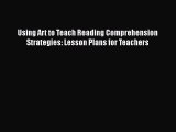 [PDF] Using Art to Teach Reading Comprehension Strategies: Lesson Plans for Teachers [Download]