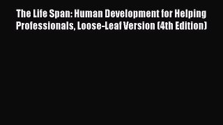 [Read book] The Life Span: Human Development for Helping Professionals Loose-Leaf Version (4th