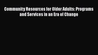[Read book] Community Resources for Older Adults: Programs and Services in an Era of Change