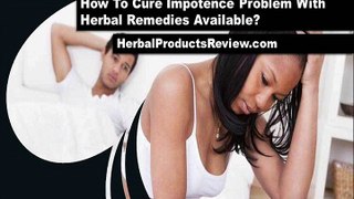 How To Cure Impotence Problem With Herbal Remedies Available?